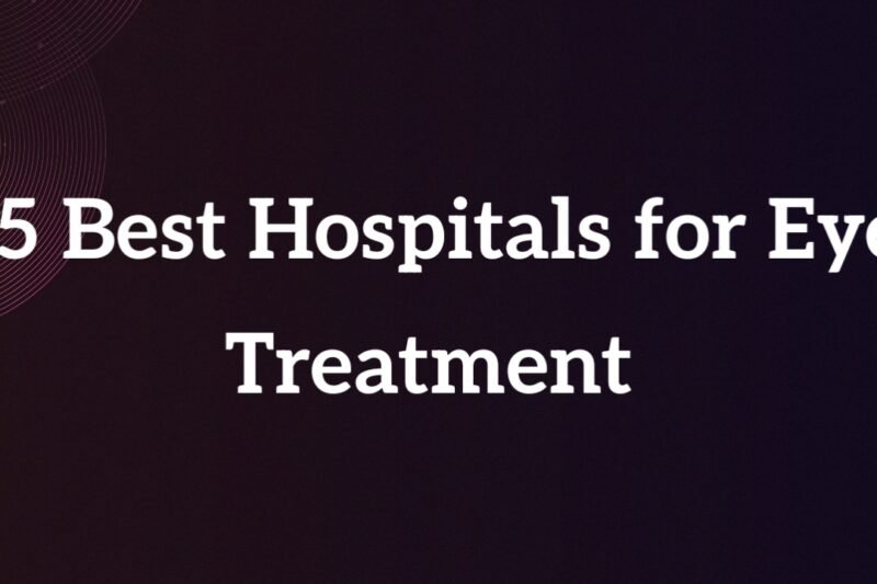 5 Best Hospitals for Eye Treatment in the World