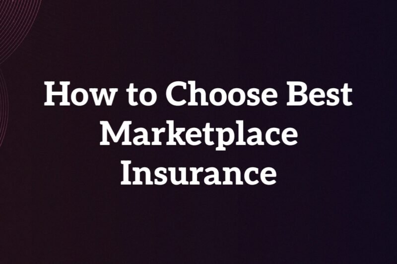 How to Choose the Perfect Marketplace Insurance Plan for Your Needs